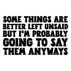 Some things are better left unsaid