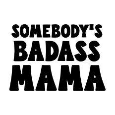 Somebody's badass mama