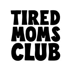 Tired moms club