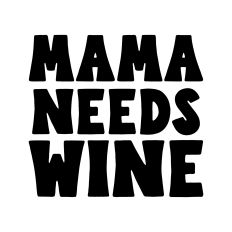 Mama needs wine