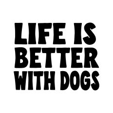 Life is better with dogs