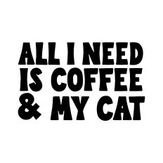 All I need is coffee and my cat