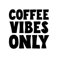 Coffee vibes only