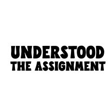 Understood the assignment