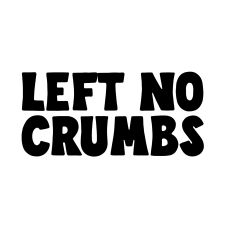 Left no crumbs