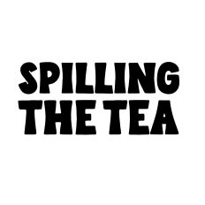 Spilling the tea