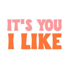 It's you I like