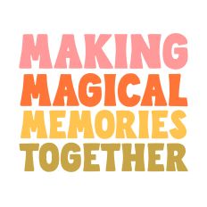 Making Magical Memories together