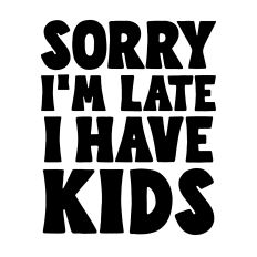 Sorry I'm late I have kids