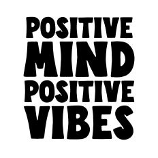 Positive mind positive vibes