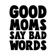 Good moms say bad words, funny quote