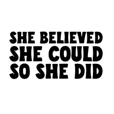 She believed she could so she did