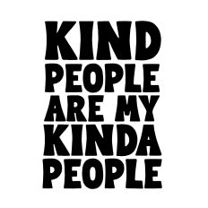 Kind people are my kinda people