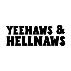 Yeehaws and Hellnaws