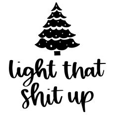 Light That Shit Up