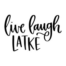 Live Laugh Latke