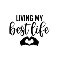 LIVING MY BEST LIFE SVG CUT FILE