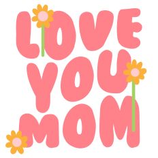 love you mom with flowers