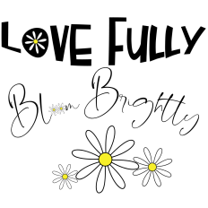 Love Fully, Bloom Brightly Daisy DIY Sign