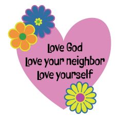 Love God, Love Your Neighbor, Love Yourself Heart with Flowers