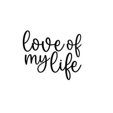 love of my life svg