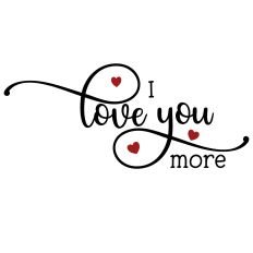 I love you more Sentimental Love SVG
