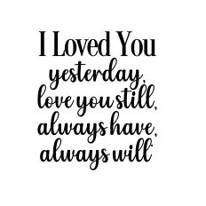 loved you yesterday love you still svg cut design