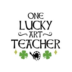 One Lucky Art Teacher - St Patrick's Day Design - Silhouette Studio