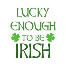 Lucky Enough to Be Irish - St. Patrick's Day Design for Silhouette Studio