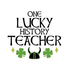 One Lucky History Teacher - St Patrick's Day Design for Silhouette Studio