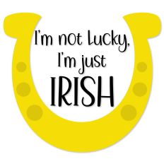 I'm Not Lucky, I'm Just Irish