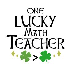 One Lucky Math Teacher - St Patricks Day Design for Silhouette Studio