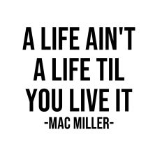 A LIFE AINT A LIFE TILL YOU LIVE IT SVG MAC MILLER
