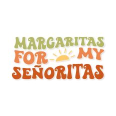 Margaritas for my senoritas