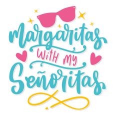 Margaritas with my senoritas