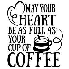 Home Decor - May your Heart Be as Full as your cup of coffee