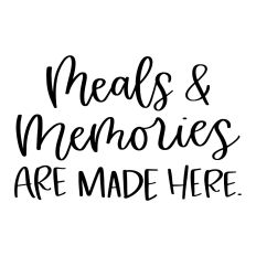 Meals and Memories Are Made Here