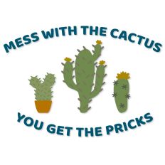 Mess With The Cactus You Get The Pricks, Cactus