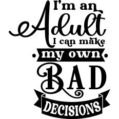 Adult Make Own Bad Decisions