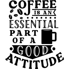 Coffee Essential Part Good Attitude