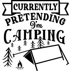 Currently Pretending I'm Camping