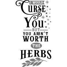 Would Curse You Not Worth Herbs