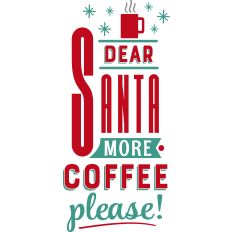Dear Santa More Coffee
