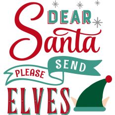 Dear Santa Send Elves 