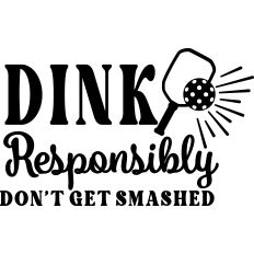 Dink Responsibly 