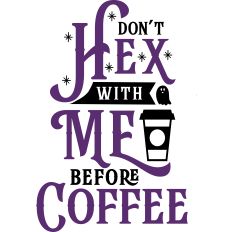 Don't Hex With Me Before Coffee
