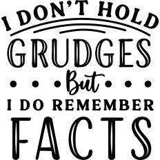 Don'y Hold Grudge Remember Facts