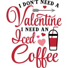 Don't Need Valentines Need Coffee
