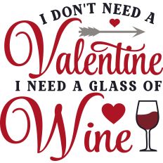 Don't Need Valentines Need Wine