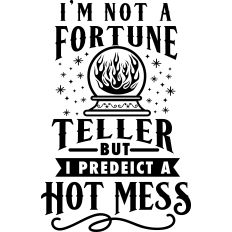 Not Fortune Teller Predict Hot Mess